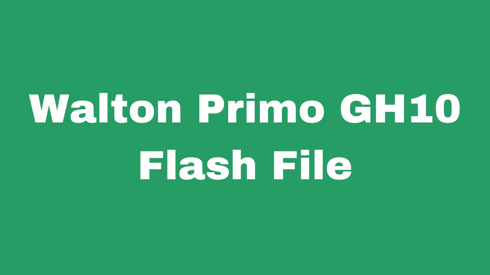 Walton Primo GH10 Stock Firmware ROM (Flash File)